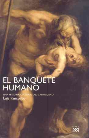 EL BANQUETE HUMANO.UNA HISTORIA CULTURAL DEL CANIBALISMO | 9788432313417 | PANCORBO,LUIS | Llibreria Geli - Llibreria Online de Girona - Comprar llibres en català i castellà
