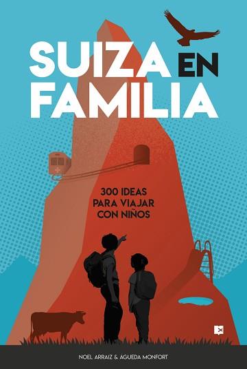 SUIZA EN FAMILIA.300 IDEAS PARA VIAJAR CON NIÑOS | 9788415797487 | ARRAIZ GARCIA,NOEL/MONFORT PERIS,ÁGUEDA | Llibreria Geli - Llibreria Online de Girona - Comprar llibres en català i castellà