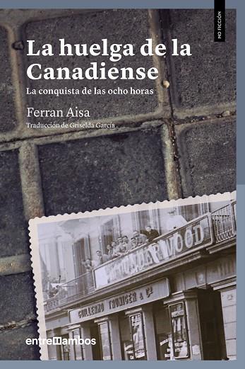LA HUELGA DE LA CANADIENSE.LA CONQUISTA DE LAS OCHO HORAS | 9788416379156 | AISA,FERRAN | Llibreria Geli - Llibreria Online de Girona - Comprar llibres en català i castellà