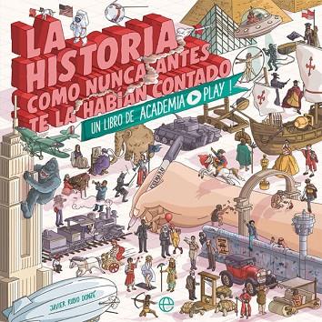 LA HISTORIA COMO NUNCA ANTES TE LA HABÍAN CONTADO.UN LIBRO DE ACADEMIA PLAY | 9788491643333 | (JAVIER RUBIO DONZÉ), ACADEMIA PLAY | Llibreria Geli - Llibreria Online de Girona - Comprar llibres en català i castellà