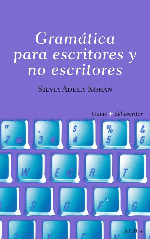 GRAMATICA PARA ESCRITORES Y NO ESCRITORES | 9788484285809 | KOHAN,SILVIA ADELA | Llibreria Geli - Llibreria Online de Girona - Comprar llibres en català i castellà