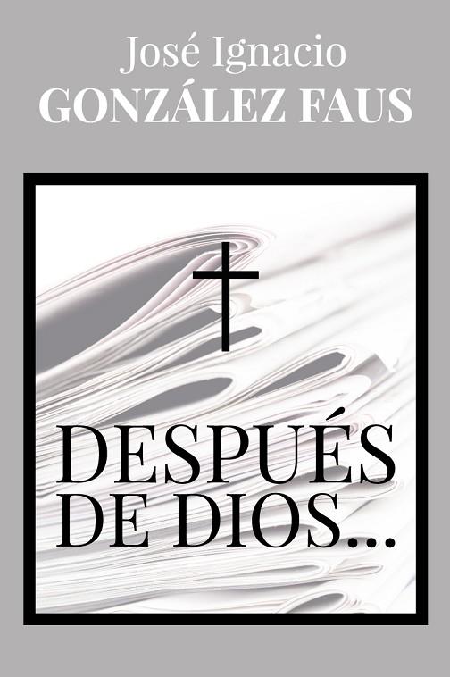 DESPUÉS DE DIOS... | 9788429328226 | GONZÁLEZ FAUS, JOSE IGNACIO | Llibreria Geli - Llibreria Online de Girona - Comprar llibres en català i castellà