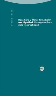 MORIR CON DIGNIDAD.UN ALEGATO A FAVOR DE LA RESPONSABILIDAD | 9788498791174 | KUNG,HANS/JENS,WALTER | Llibreria Geli - Llibreria Online de Girona - Comprar llibres en català i castellà
