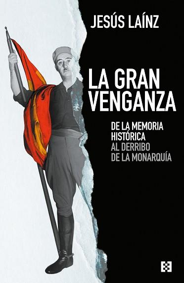LA GRAN VENGANZA.DE LA MEMORIA HISTORICA AL DERRIBO DE LA MONARQUIA | 9788413390666 | LAÍNZ,JESÚS | Llibreria Geli - Llibreria Online de Girona - Comprar llibres en català i castellà