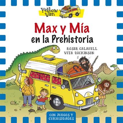 MAX Y MÍA EN LA PREHISTORIA.CON JUEGOS Y CURIOSIDADES (YELLOW VAN-1) | 9788424656539 | CALAFELL,ROSER/DICKINSON,VITA | Llibreria Geli - Llibreria Online de Girona - Comprar llibres en català i castellà