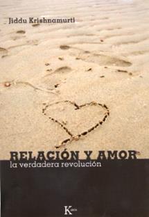 RELACION Y AMOR.LA VERDADERA REVOLUCION | 9788472456761 | KRISHNAMURTI,JIDDU | Llibreria Geli - Llibreria Online de Girona - Comprar llibres en català i castellà