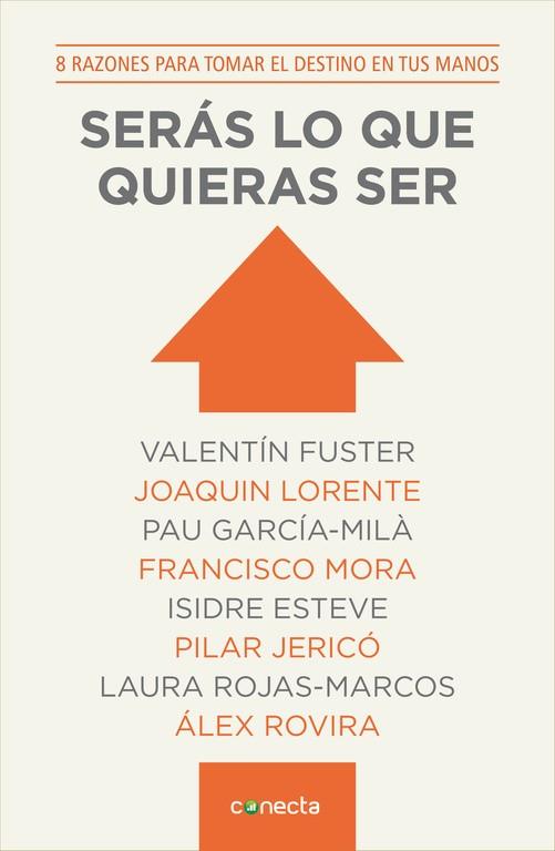 SERÁS LO QUE QUIERAS SER.8 RAZONES PARA TOMAR EL DESTINO EN TUS MANOS | 9788415431725 | FUSTER,VALENTÍN/LORENTE,JOAQUÍN/GARCIA-MILÀ,PAU/MORA,FRANCISCO/ESTEVE,ISIDRE/JERICÓ,PILAR/ROJAS-MARC | Llibreria Geli - Llibreria Online de Girona - Comprar llibres en català i castellà