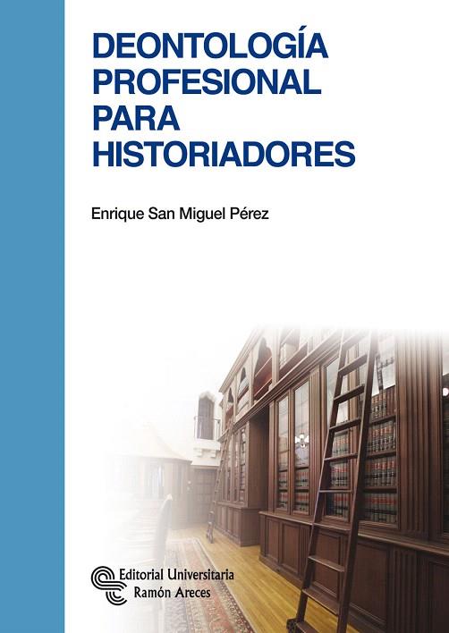 DEONTOLOGÍA PROFESIONAL PARA HISTORIADORES | 9788499611303 | SAN MIGUEL PÉREZ,ENRIQUE | Llibreria Geli - Llibreria Online de Girona - Comprar llibres en català i castellà
