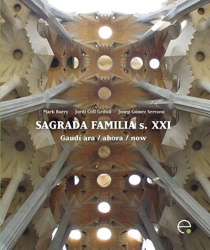SAGRADA FAMILIA S.XXI GAUDI ARA/AHORA/NOW | 9788498803990 | BURRY,MAQRK/COLL GRIFOLL,JORDI/GOMEZ SERRANO,JOSEP | Llibreria Geli - Llibreria Online de Girona - Comprar llibres en català i castellà