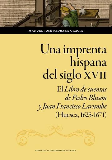 UNA IMPRENTA HISPANA DEL SIGLO XVII | 9788413403250 | PEDRAZA GRACIA, MANUEL JOSÉ | Llibreria Geli - Llibreria Online de Girona - Comprar llibres en català i castellà
