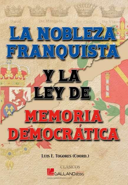 LA NOBLEZA FRANQUISTA Y LA LEY DE MEMORIA DEMOCRÁTICA. | 9788419469069 | TOGORES,LUIS E. | Llibreria Geli - Llibreria Online de Girona - Comprar llibres en català i castellà