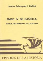 ENRIC IV DE CASTELLA, SENYOR DEL PRINCIPAT DE CATALUNYA | 9788423204083 | SOBREQUÉS I CALLICÓ,JAUME | Llibreria Geli - Llibreria Online de Girona - Comprar llibres en català i castellà