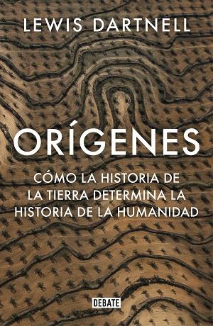 ORÍGENES.CÓMO LA HISTORIA DE LA TIERRA DETERMINA LA HISTORIA DE LA HUMANIDAD | 9788499929637 | DARTNELL,LEWIS | Llibreria Geli - Llibreria Online de Girona - Comprar llibres en català i castellà