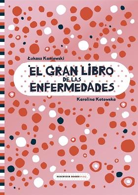 EL GRAN LIBRO DE LAS ENFERMEDADES | 9788417511999 | KANIEWSKI,LUKASZ/KOTOWSKA,KAROLINA | Llibreria Geli - Llibreria Online de Girona - Comprar llibres en català i castellà