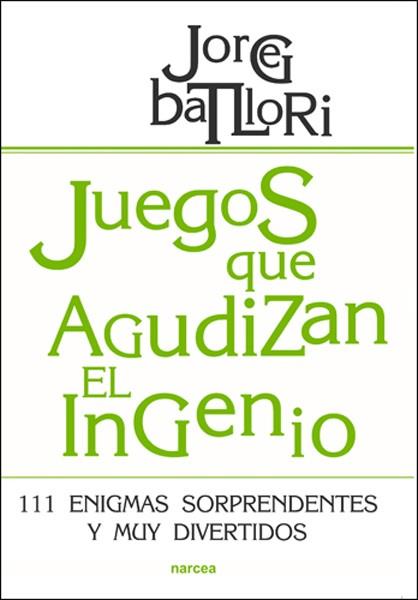 JUEGOS QUE AGUDIZAN EL INGENIO.111 ENIGMAS SORPRENDENTES Y MUY DIVERTIDOS | 9788427718166 | BATLLORI,JORGE | Llibreria Geli - Llibreria Online de Girona - Comprar llibres en català i castellà