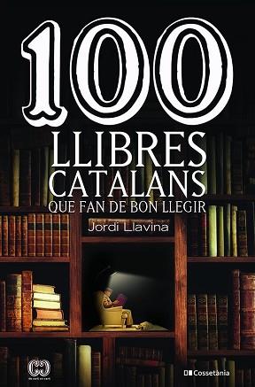 100 LLIBRES CATALANS QUE FAN DE BON LLEGIR | 9788413561578 | LLAVINA,JORDI | Llibreria Geli - Llibreria Online de Girona - Comprar llibres en català i castellà