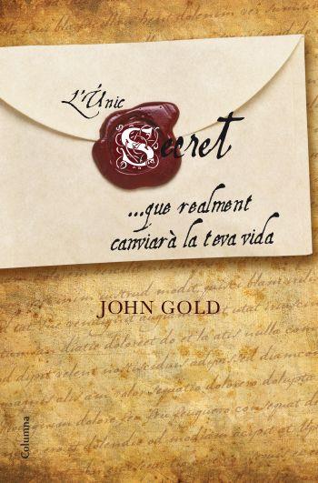 L'UNIC SECRET QUE REALMENT CANVIARA LA TEVA VIDA | 9788466410281 | GOLD,JOHN | Llibreria Geli - Llibreria Online de Girona - Comprar llibres en català i castellà