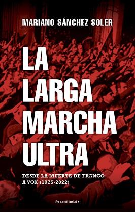 LA LARGA MARCHA ULTRA.DESDE LA MUERTE DE FRANCO A VOX (1975-2022) | 9788418870187 | SÁNCHEZ SOLER,MARIANO | Llibreria Geli - Llibreria Online de Girona - Comprar llibres en català i castellà