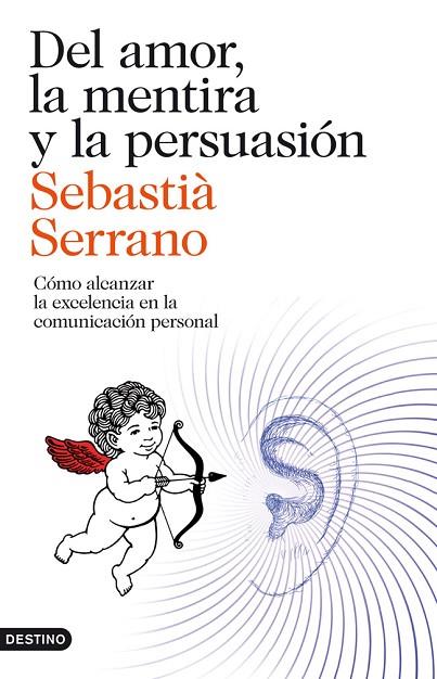 DEL AMOR,LA MENTIRA Y LA PERSUASIÓN.CÓMO ALCANZAR LA EXCELENCIA EN LA COMUNICACIÓN PERSONAL | 9788423329595 | SERRANO,SEBASTIÀ (1944,BELLVÍS) | Llibreria Geli - Llibreria Online de Girona - Comprar llibres en català i castellà