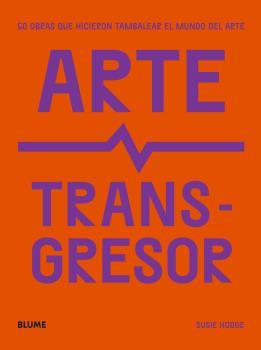 ARTE TRANSGRESOR | 9788419094124 | HODGE,SUSIE | Llibreria Geli - Llibreria Online de Girona - Comprar llibres en català i castellà