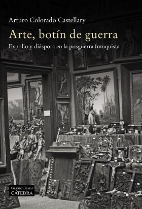 ARTE,BOTÍN DE GUERRA.EXPOLIO Y DIÁSPORA EN LA POSGUERRA FRANQUISTA | 9788437642253 | COLORADO,ARTURO | Llibreria Geli - Llibreria Online de Girona - Comprar llibres en català i castellà