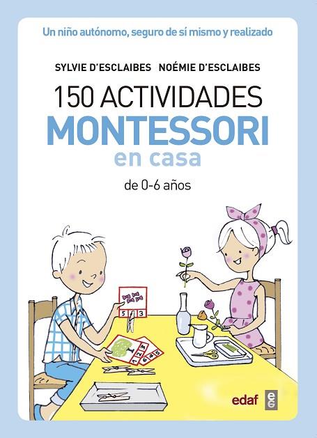 150 ACTIVIDADES MONTESSORI EN CASA | 9788441439191 | D’ESCLAIBES,SYLVIE/D’ESCLAIBES,NOEMI/BENÉITEZ ALEMANY,ALBERTO | Llibreria Geli - Llibreria Online de Girona - Comprar llibres en català i castellà