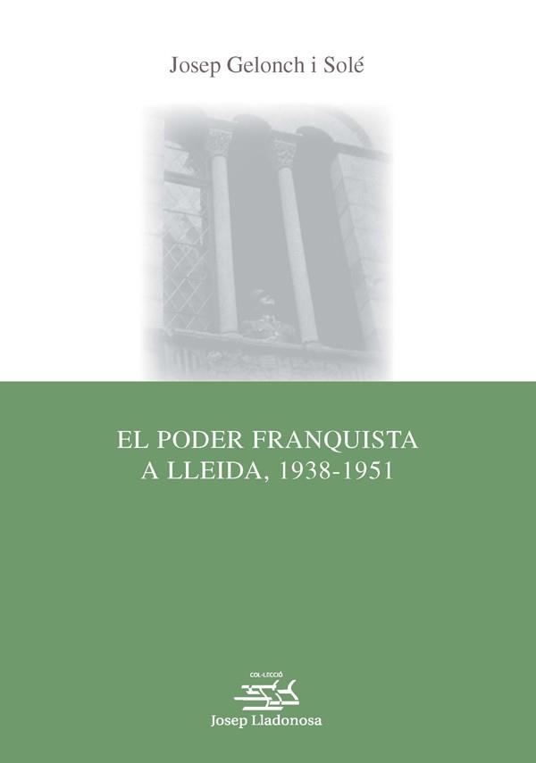 EL PODER FRANQUISTA A LLEIDA(1938-1951) | 9788484093992 | GELONCH SOLÉ, JOSEP | Llibreria Geli - Llibreria Online de Girona - Comprar llibres en català i castellà