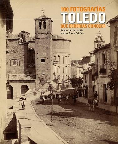 TOLEDO.100 FOTOGRAFIAS QUE DEBERIAS CONOCER | 9788497857567 | SANCHEZ,ENRIQUE/GARCIA,MARIANO | Llibreria Geli - Llibreria Online de Girona - Comprar llibres en català i castellà