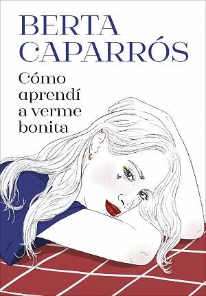 CÓMO APRENDÍ A VERME BONITA | 9788419848161 | CAPARRÓS, BERTA | Libreria Geli - Librería Online de Girona - Comprar libros en catalán y castellano