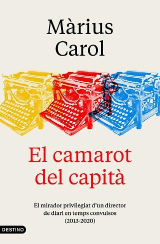 EL CAMAROT DEL CAPITÀ.EL MIRADOR PRIVILEGIAT D'UN DIRECTOR DE DIARI EN TEMPS CONVULSOS (2013-2020) | 9788497103190 | CAROL,MÀRIUS | Llibreria Geli - Llibreria Online de Girona - Comprar llibres en català i castellà