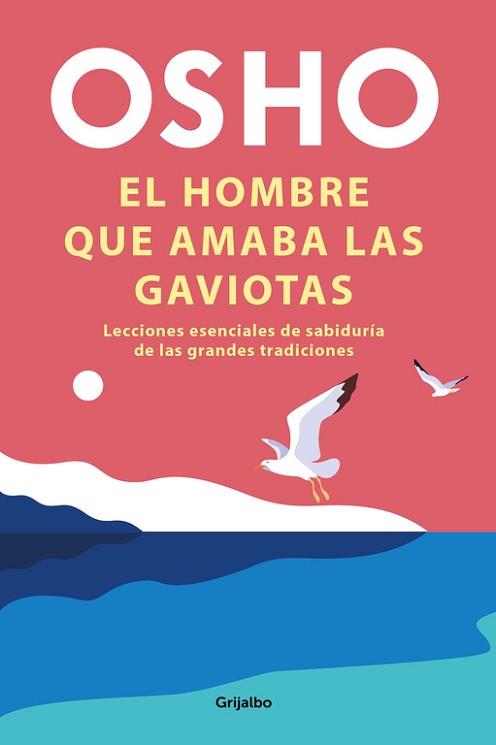 EL HOMBRE QUE AMABA LAS GAVIOTAS | 9788425358289 | OSHO | Libreria Geli - Librería Online de Girona - Comprar libros en catalán y castellano