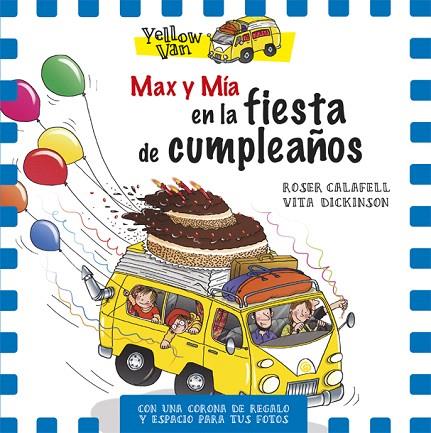 YELLOW VAN.MAX Y MÍA EN LA FIESTA DE CUMPLEAÑOS | 9788424660727 | CALAFELL,ROSER/DICKINSON,VITA | Llibreria Geli - Llibreria Online de Girona - Comprar llibres en català i castellà