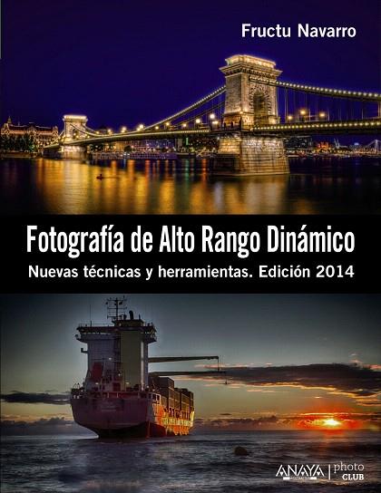 FOTOGRAFÍA DE ALTO RANGO DINÁMICO. NUEVAS TÉCNICAS Y HERRAMIENTAS. EDICIÓN 2014 | 9788441533745 | NAVARRO ROS,FRUCTUOSO | Llibreria Geli - Llibreria Online de Girona - Comprar llibres en català i castellà