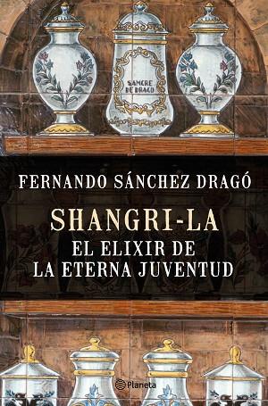 SHANGRI-LA.EL ELIXIR DE LA ETERNA JUVENTUD | 9788408159780 | SÁNCHEZ DRAGÓ,FERNANDO  | Llibreria Geli - Llibreria Online de Girona - Comprar llibres en català i castellà