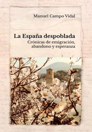 LA ESPAÑA DESPOBLADA.CRÓNICAS DE EMIGRACION,ABANDONO Y ESPERANZA | 9788409224227 | CAMPO VIDAL,MANUEL | Llibreria Geli - Llibreria Online de Girona - Comprar llibres en català i castellà