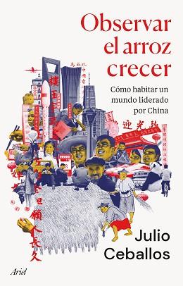 OBSERVAR EL ARROZ CRECER.CÓMO HABITAR UN MUNDO LIDERADO POR CHINA | 9788434436022 | CEBALLOS,JULIO | Llibreria Geli - Llibreria Online de Girona - Comprar llibres en català i castellà