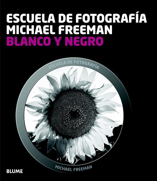 BLANCO Y NEGRO - ESCUELA DE FOTOGRAFÍA  | 9788415317654 | FREEMAN,MICHAEL | Llibreria Geli - Llibreria Online de Girona - Comprar llibres en català i castellà