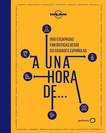 A UNA HORA DE... 900 ESCAPADAS FANTÁSTICAS DESDE 50 CIUDADES ESPAÑOLAS | 9788408239895 | Llibreria Geli - Llibreria Online de Girona - Comprar llibres en català i castellà