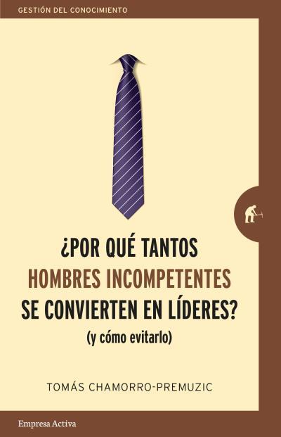 POR QUÉ TANTOS HOMBRES INCOMPETENTES SE CONVIERTEN EN LÍDERES? (Y COMO EVITARLO) | 9788416997244 | CHAMORRO-PREMUZIC,TOMAS | Llibreria Geli - Llibreria Online de Girona - Comprar llibres en català i castellà