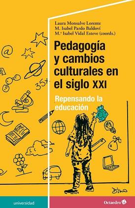 PEDAGOGÍA Y CAMBIOS CULTURALES EN EL SIGLO XXI.REPENSANDO LA EDUCACIÓN | 9788418083181 | MONSALVE LORENTE,LAURA/PARDO BALDOVÍ,M. ISABEL/VIDAL ESTEVE,M. ISABEL | Llibreria Geli - Llibreria Online de Girona - Comprar llibres en català i castellà
