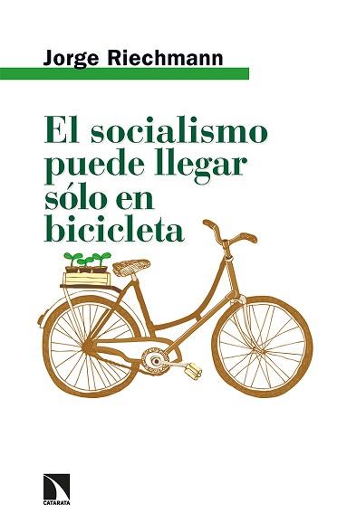 EL SOCIALISMO PUEDE LLEGAR SÓLO EN BICICLETA.ENSAYOS ECOSOCIALISTAS | 9788413524467 | RIECHMANN,JORGE | Llibreria Geli - Llibreria Online de Girona - Comprar llibres en català i castellà