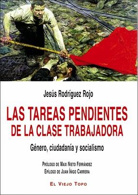 LAS TAREAS PENDIENTES DE LA CLASE TRABAJADORA.GÉNERO, CIUDADANÍA Y SOCIALISMO | 9788418550669 | RODRÍGUEZ ROJO,JESÚS | Llibreria Geli - Llibreria Online de Girona - Comprar llibres en català i castellà