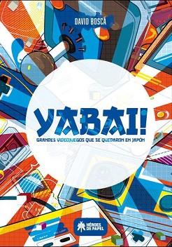 YABAI!GRANDES VIDEOJUEGOS QUE SE QUEDARON EN JAPÓN | 9788417649180 | BOSCÁ,DAVID | Llibreria Geli - Llibreria Online de Girona - Comprar llibres en català i castellà