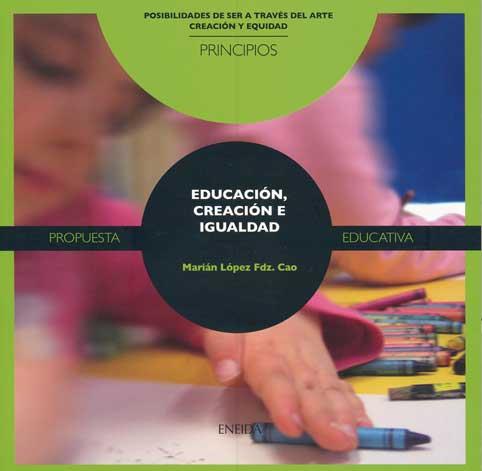 EDUCACION CREACION E IGUALDAD. PRINCIPIOS | 9788492491162 | LOPEZ FERNANDEZ,MARIAN | Llibreria Geli - Llibreria Online de Girona - Comprar llibres en català i castellà