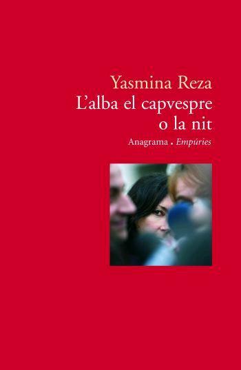 L'ALBA EL CAPVESPRE O LA NIT | 9788497872829 | REZA,YASMINA | Llibreria Geli - Llibreria Online de Girona - Comprar llibres en català i castellà