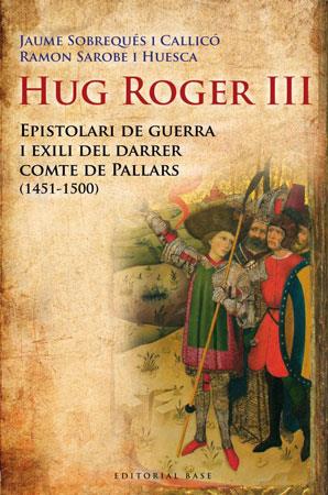 HUG ROGER III EPISTOLARI DE GUERRA I EXILI DEL DARRER COMPTE | 9788492437092 | SOBREQUES,JAUME/SAROBE,RAMON | Llibreria Geli - Llibreria Online de Girona - Comprar llibres en català i castellà
