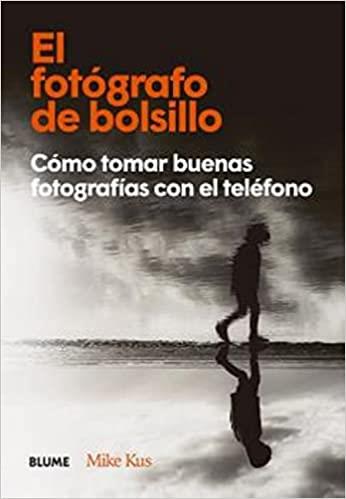 EL FOTÓGRAFO DE BOLSILLO.CÓMO TOMAR BUENAS FOTOGRAFÍAS CON EL TELÉFONO | 9788418725623 | KUS,MIKE | Llibreria Geli - Llibreria Online de Girona - Comprar llibres en català i castellà
