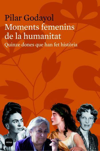 MOMENTS FEMENINS DE LA HUMANITAT.QUINZE DONES QUE HAN FET HI | 9788496499652 | GODAYOL.PILAR | Llibreria Geli - Llibreria Online de Girona - Comprar llibres en català i castellà