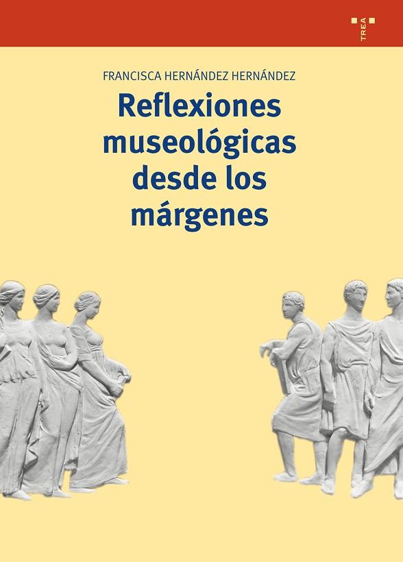 REFLEXIONES MUSEOLóGICAS DESDE LOS MáRGENES | 9788417140403 | HERNÁNDEZ HERNÁNDEZ,FRANCISCA | Libreria Geli - Librería Online de Girona - Comprar libros en catalán y castellano
