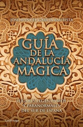 GUÍA DE LA ANDALUCÍA MÁGICA | 9788415864653 | GARCÍA BAUTISTA,JOSE MANUEL | Llibreria Geli - Llibreria Online de Girona - Comprar llibres en català i castellà
